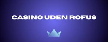 Casinoer Uden Rofus Din Guide til Spil uden Begrænsninger Casinoer Uden Rofus Din Guide til Spil uden Begrænsninger